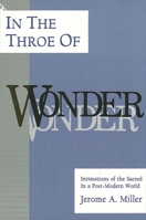 In the Throe of Wonder: Intimations of the Sacred in a Post-Modern World 0791409538 Book Cover