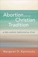 Abortion and the Christian Tradition: A Pro-Choice Theological Ethic 0664265685 Book Cover