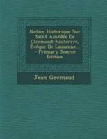 Notice Historique Sur Saint Amédée De Clermont-hauterive, Évêque De Lausanne... 1295106655 Book Cover