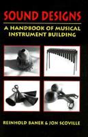 Sound Designs: A Handbook of Musical Instrument Building 0898150116 Book Cover
