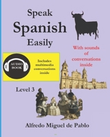 Speak Spanish easily Level 3: With sound of conversations B0BT6VHSX9 Book Cover