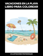 Vacaciones en la Playa Libro para Colorear: Fácil Libro para Colorear para Mayores y Adultos, 25 ilustraciones profesionales para aliviar el estrés y B088N95H4D Book Cover