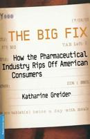 The Big Fix: How the Pharmaceutical Industry Rips Off American Consumers (Publicaffairs Reports) 1586481851 Book Cover