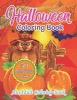 Halloween Coloring Book, An Adult Coloring Book: Featuring Fun, Creepy and Frightful Halloween Designs for Stress Relief and Relaxation B08JV9JX5Q Book Cover