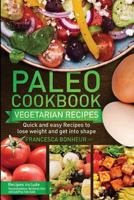 Paleo cookbook: Quick and easy Vegetarian recipes to lose weight and get into shape: Volume 4 (The ultimate Paleo cookbook series) 1974391205 Book Cover