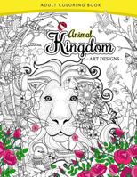 Animal Kingdom adult coloring book: An Adult coloring book Lion, Tiger, Bird, Rabbit, Elephant and Horse 1544929498 Book Cover