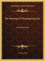 The Meaning Of Thanksgiving Day: A Seasonal Play 0548482136 Book Cover