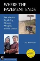 Where the Pavement Ends: One Woman's Bicycle Trip Through Mongolia, China & Vietnam 0898866847 Book Cover