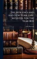 The New-england And New-york Law-register, For The Year 1835 1024818802 Book Cover