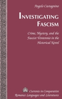 Investigating Fascism: Crime, Mystery, and the Fascist Ventennio in the Historical Novel 143313425X Book Cover