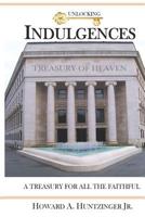 UNLOCKING INDULGENCES: A TREASURY FOR ALL THE FAITHFUL (Large Print) 1091616914 Book Cover