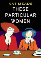 These Particular Women 1952386543 Book Cover