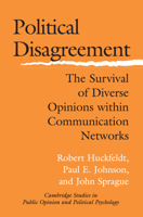Political Disagreement: The Survival of Diverse Opinions within Communication Networks 0521542235 Book Cover