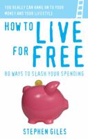 How to Live for Free: 80 Ways to Slash Your Spending 1905410352 Book Cover