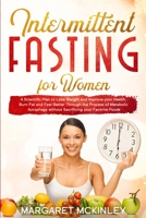 Intermittent Fasting for Women: A Scientific Plan to Lose Weight and Improve your Health. Burn Fat and Feel Better Through the Process of Metabolic Autophagy without Sacrificing your Favorite Foods B0841ZW7QM Book Cover