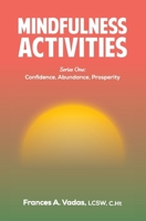 Mindfulness Activities Series One: Confidence, Abundance, Prosperity B0FGGVGCGG Book Cover