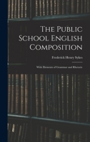 The Public School English Composition: With Elements of Grammar and Rhetoric 1014446244 Book Cover