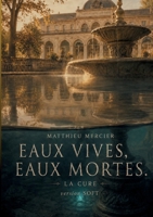 Eaux vives, Eaux mortes.: La Cure (version soft) (French Edition) 2322867624 Book Cover