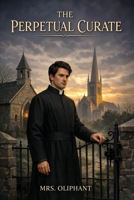 The Perpetual Curate (The Chronicles of Carlingford) 1667666584 Book Cover