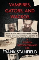 Vampires, Gators, and Wackos: A Florida Newspaperman's Life 1957288191 Book Cover