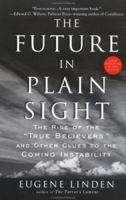 The Future in Plain Sight: The Rise of the "True Believers" and Other Clues to the Coming Instability 0684811332 Book Cover