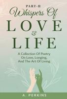 Whispers of Love and Life Part II: A Poetry Collection on Love, Longing, and the Art of Living (Whispers of Love Series) 1967367647 Book Cover