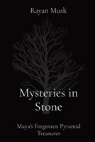 Mysteries in Stone: Maya's Forgotten Pyramid Treasures 8196928769 Book Cover