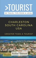 Greater Than a Tourist- Charleston South Carolina USA: 50 Travel Tips from a Local B09CC4DTNT Book Cover