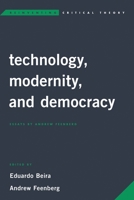 Technology, Modernity, and Democracy: Essays by Andrew Feenberg 1786607190 Book Cover