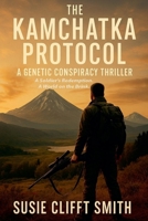 The Kamchatka Protocol: A Genetic Conspiracy. A Soldier's Redemption. A World on the Brink. B0H2G5M3ND Book Cover
