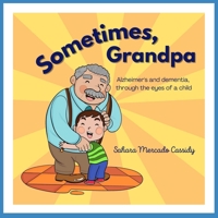 Sometimes, Grandpa: Alzheimer's and dementia through the eyes of a child B094GRSGTW Book Cover