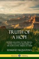 Truth of a Hopi: Stories Relating to the Origin, Myths, and Clan Histories of the Hopi 0873583868 Book Cover