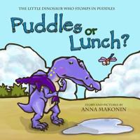 Puddles or Lunch?: The Little Dinosaur Who Stomps in Puddles 1500272566 Book Cover
