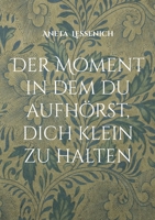 Der Moment in dem du aufhörst, dich klein zu halten (German Edition) 3695745525 Book Cover