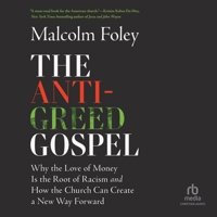 The Anti-Greed Gospel: Why the Love of Money Is the Root of Racism and How the Church Can Create a New Way Forward B0F41D9DKZ Book Cover