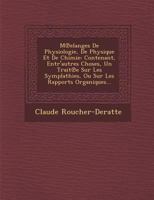 M Elanges de Physiologie, de Physique Et de Chimie: Contenant, Entr'autres Choses, Un Trait E Sur Les Symplathies, Ou Sur Les Rapports Organiques... 1288005040 Book Cover