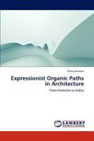 Expressionist Organic Paths in Architecture: From Finsterlin to Gehry 3659124265 Book Cover