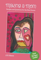 Making a Mom: Recipes and Questions for the New Parent 1038303931 Book Cover