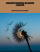 Understanding Bladder Cancer: Essential Facts And Insights B0FPM3YH7J Book Cover