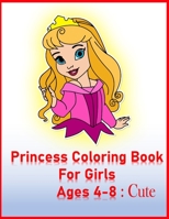Princess Coloring Book for girls ages 4-8: Cute: Princess Coloring Book for Girls, Kids, Toddlers, Ages 2-4, Ages 4-8 B08P3QVYWG Book Cover