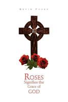 Roses Signifies the Grace of God 1465363408 Book Cover