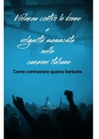 Violenza contro le donne e volgarità sessista nelle canzoni italiane. Come contrastare questa barbarie 1471619346 Book Cover