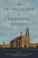 The Franciscans in Colonial Mexico 0806169257 Book Cover
