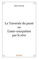La Traversée du passé ou L'auto-usurpation par le rêve (French Edition) 2414303085 Book Cover