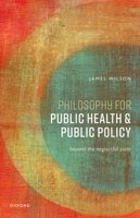 Philosophy for Public Health and Public Policy: Beyond the Neglectful State 0198900589 Book Cover