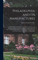 Philadelphia and Its Manufactures: A Hand-Book Exhibiting the Development, Variety, and Statistics of the Manufacturing Industry of Philadelphia in ... a List of Articles Now Made in Philadelphia 1019047496 Book Cover