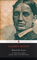 Behind the Scenes: Or, Thirty Years a Slave, and Four Years in the White House (Schomburg Library of Nineteenth-Century Black Women Writers)
