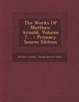 The Works of Matthew Arnold, Volume 7 1346440166 Book Cover