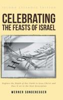 Celebrating The Feasts of Israel: Explore the Depth of Our Faith In Jesus Christ and Pass It on to the Next Generation 1645157741 Book Cover