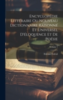 Encyclopédie Littéraire Ou Nouveau Dictionnaire Raisonné Et Universel D'éloquence Et De Poésie; Volume 1 1021001015 Book Cover